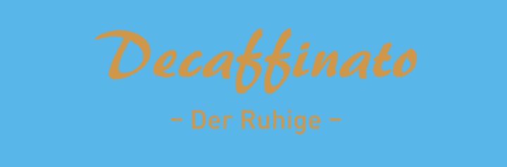 Decaffinato – Der Ruhige